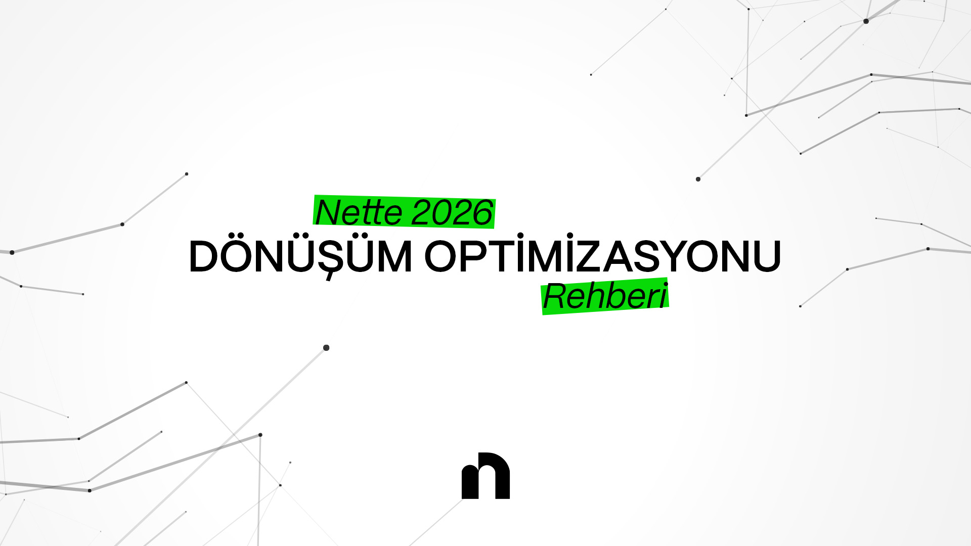 Dijital Satış Temsilciniz: Nette 2026 B2B Dönüşüm Optimizasyonu (CRO) Rehberi