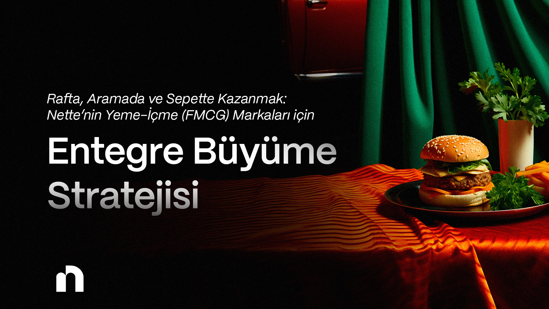 Rafta, Aramada ve Sepette Kazanmak: Nette’nin Yeme-İçme (FMCG) Markaları İçin Entegre Büyüme Stratejisi